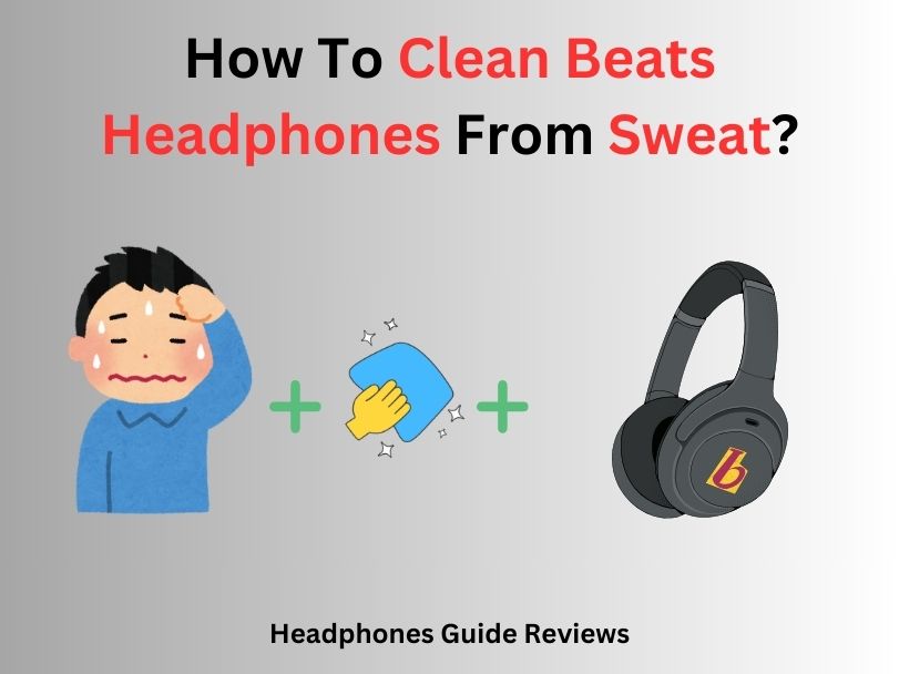 Clean Beats Headphones From Sweat by using cotton soft cloth